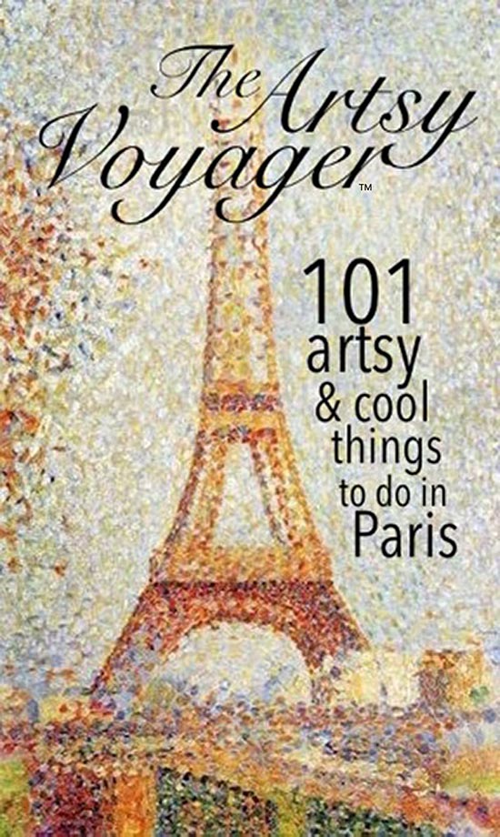 THE ARTSY VOYAGER: 101 Artsy & Cool Things To Do in Paris